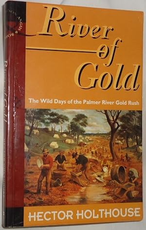 River of Gold ~ The Wild Days of the Palmer River Gold Rush