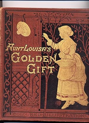 Aunt Louisa's Golden Gift. Comprising: Little Dame Crump, Hush-a-bye Baby, Childhood's Delight, T...