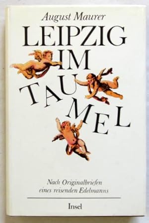 Bild des Verkufers fr Leipzig im Taumel. Nach Originalbriefen eines reisenden Edelmanns. Mit Nachwort von Eberhard Wesemann. (Frankfurt), Insel, 1988. Kl.-8vo. 238 S. Or.-Lwd. mit Schutzumschlag. (ISBN 3753101143). zum Verkauf von Jrgen Patzer