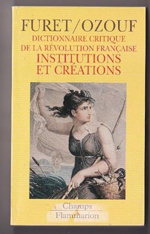 Dictionnaire critique de la Révolution Française. Institutions et créations