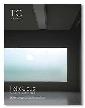 TC CUADERNOS Nº 116-117. Felix Claus. Arquitectura 2001-2014