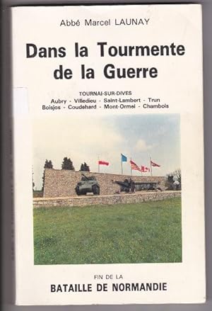 Dans la tourmente de la guerre - Tournai sur Dives / Aubry / Villedieu / Saint Lambert / Trun / B...