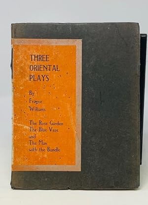Three Oriental Plays The Rose Garden, the Blue Vase and the Man with the Bundle