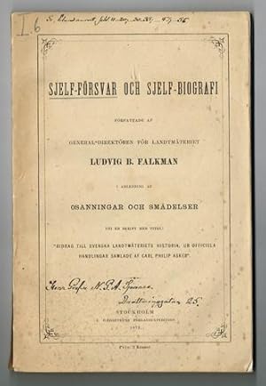 Bild des Verkufers fr Sjelf-frsvar och sjelf-biografi frfattade af general-direktren fr Landtmteriet Ludvig B. Falkman i anledning af osanningar och smdelser uti en skrift med titel: "Bidrag till Svenska Landtmteriets historia, ur officiela handlingar samlade af Carl Philip Asker" [=pseudonym fr Dahlgren, Belfrage, von Sydow, Bergstedt]. zum Verkauf von Hatt Rare Books ILAB & CINOA