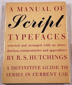 A Manual of Script Typefaces. A Definitive Guide to Series in Current, Use