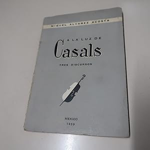 Seller image for A LA LUZ DE CASALS: TRES DISCURSOS for sale by Costa LLibreter