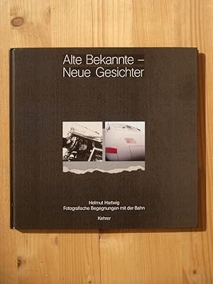 Seller image for Alte Bekannte - neue Gesichter : fotografische Begegnungen mit der Bahn for sale by Versandantiquariat Manuel Weiner
