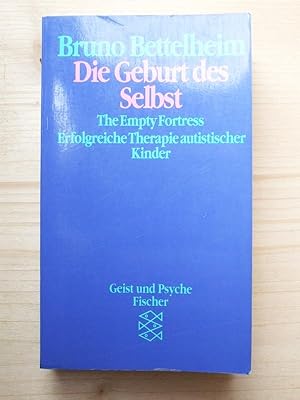 Seller image for Die Geburt des Selbst - erfolgreiche Therapie autist. Kinder = The empty fortress for sale by Versandantiquariat Manuel Weiner