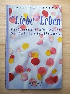 Imagen del vendedor de Die Liebe frs Leben - Partnerschaft als Weg zur Selbstverwirklichung a la venta por Versandantiquariat Manuel Weiner