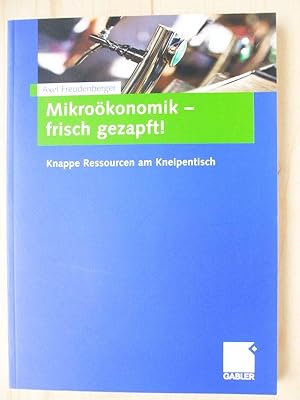 Seller image for Mikrokonomik - frisch gezapft!: Knappe Ressourcen am Kneipentisch for sale by Versandantiquariat Manuel Weiner