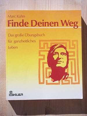 Finde deinen Weg : das grosse Übungsbuch für ganzheitliches Leben