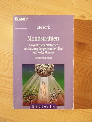 Mondstrahlen : ein praktischer Ratgeber zur Nutzung der geheimnisvollen Kräfte des Mondes