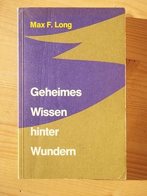 Geheimes Wissen hinter Wundern : die Wiederentdeckung eines uralten Systems anwendbarer und wirks...