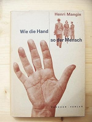 Wie die Hand so der Mensch. Versuch einer Charakterologie auf Grund erkenntnismäßiger und wissens...