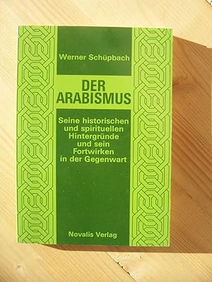 Der Arabismus : seine historischen und spirituellen Hintergründe und sein Fortwirken in der Gegen...