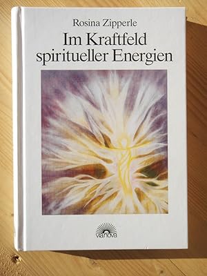 Im Kraftfeld spiritueller Energien : zum Urquell des göttlichen Lebens