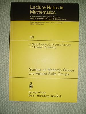Seller image for Seminar on Algebraic Groups and Related Finite Groups : Held at the Institute for Advanced Study, Princeton / NJ, 1968 / 69 for sale by Expatriate Bookshop of Denmark