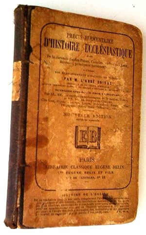 Seller image for Prcis lmentaire d'Histoire Ecclsiastique suivi de la chronologie des Papes, Conciles, Ordres Religieux, Hrsies, Principaux Personnages, etc., et d'une Table Analytique, nouvelle dition revue et corrige for sale by Claudine Bouvier