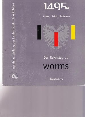 Seller image for 1495 - Kaiser Reich Reformen. Der Reichstag zu Worms. Kurzf�hrer zur Wanderausstellung des Landeshauptarchivs Kobelnz. for sale by Ant. Abrechnungs- und Forstservice ISHGW