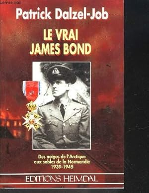 Bild des Verkufers fr LE VRAI JAMES BOND- Des neiges de l'Arctique aux sables de la Normandie 1939-1945 zum Verkauf von Le-Livre