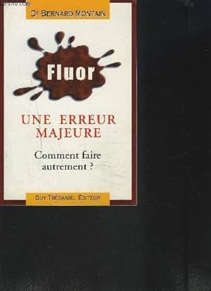 Bild des Verkufers fr FLUOR UNE ERREUR MAJEURE- COMMENT FAIRE AUTREMENT? zum Verkauf von Le-Livre