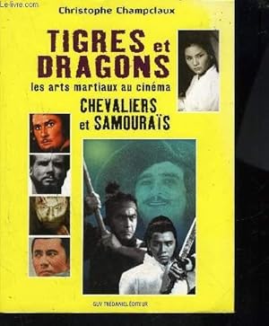 Image du vendeur pour TIGRES ET DRAGONS LES ARTS MARTIAUX AU CINEMA- CHEVALIERS ET SAMOURAIS mis en vente par Le-Livre