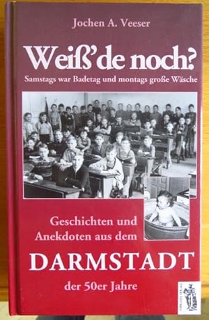 Weiß'de noch? : samstags war Badetag und montags große Wäsche ; Geschichten und Anekdoten aus dem...