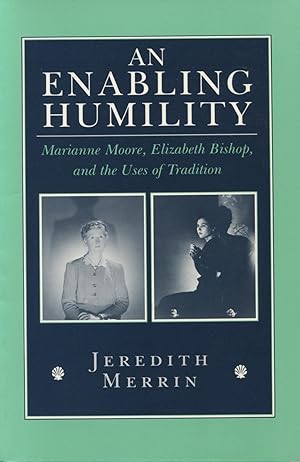 Seller image for An Enabling Humility : Marianne Moore, Elizabeth Bishop, And The Uses Of Tradition for sale by Kenneth A. Himber