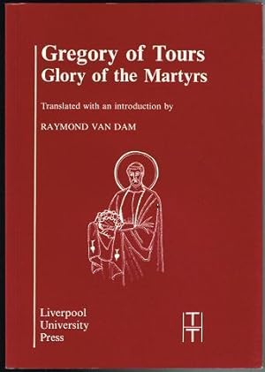 Gregory of Tours: Glory of the Martyrs (Translated Texts for Historians, Latin Series)