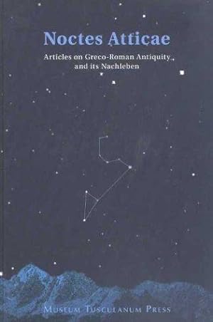 Noctes Atticae: Thirty-four Articles on Graeco-Roman Antiquity and Its Nachleben.; Studies Presen...