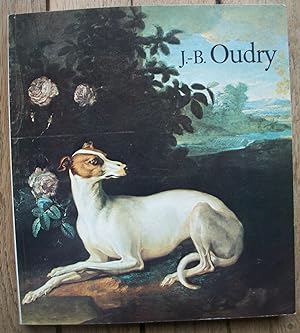 J.-B. OUDRY - 1686-1755 - Catalogue de l'Exposition du 1er Octobre 1982 au 3 janvier 1983 aux Gal...