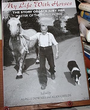 My Life with Horses: The Story of Jack Juby MBE Master of the Heavy Horse