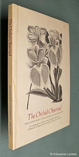 The Orchid Observed. Five centuries of botanical illustration. An exhibit of books from the colle...