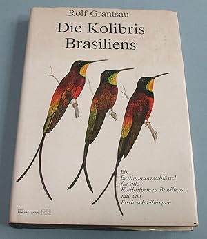 Die Kolibris Brasiliens. Ein Bestimmungsschlüssel für alle Kolibriformen Brasiliens mit vier Erst...