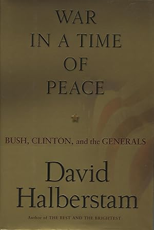 War In A Time Of Peace: Bush, Clinton And The Generals