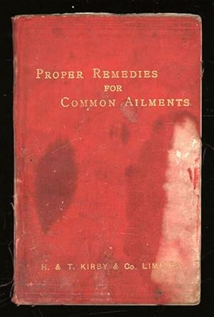 Proper Remedies for Common Ailments, and the First Treatment of Accidents and Emergencies. Design...