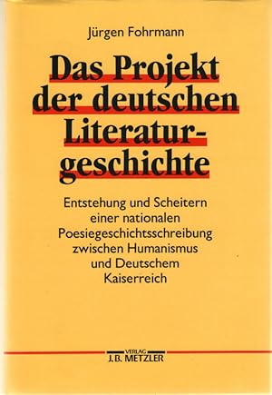 Das Projekt der deutschen Literaturgeschichte : Entstehung und Scheitern einer nationalen Poesieg...