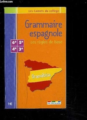 Image du vendeur pour GRAMMAIRE ESPAGNOLE/ LES REGLES DE BASE- 6EME-5EME-4EME-3EME mis en vente par Le-Livre