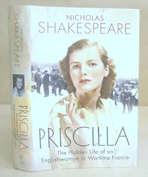 Priscilla - The Hidden Life Of An Englishwoman In Wartime France