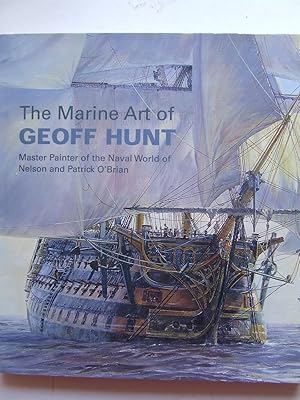 Imagen del vendedor de The Marine Art of Geoff Hunt, master painter of the naval world of Nelson and Patrick O'Brian. a la venta por McLaren Books Ltd., ABA(associate), PBFA