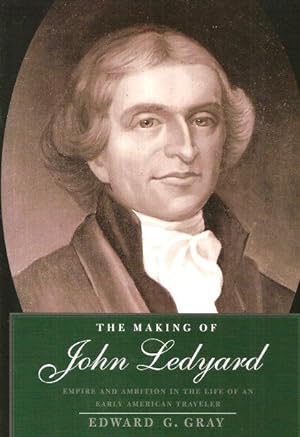 Image du vendeur pour THE MAKING OF JOHN LEDYARD : Empire and Ambition in the Life of an Early American Traveller mis en vente par Grandmahawk's Eyrie