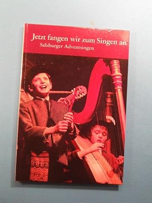 Image du vendeur pour Jetzt fangen wir zum Singen an. Salzburger Adventsingen. mis en vente par Antiquariat Messidor