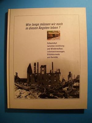 Wie lange müssen wir noch in diesen Ängsten leben? Schweinfurt zwischen Zerstörung und Wiederaufb...