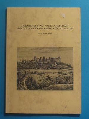 Seller image for Nrnbergs stadtnahe Landschaft nrdlich der Kaiserburg von 1425 bis 1860. for sale by Antiquariat Messidor