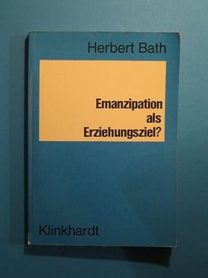 Bild des Verk�ufers f�r Emanzipation als Erziehungsziel? �berlegungen zum Gebrauch und zur Herkunft eines Begriffes. zum Verkauf von Antiquariat Messidor