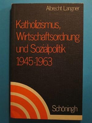 Katholizismus, Wirtschaftsordnung und Sozialpolitik 1945-1963.