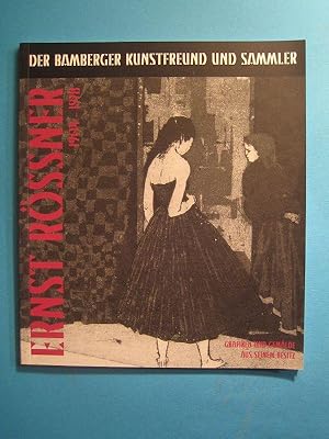 Ernst Rössner 1904-1978. Der Bamberger Kunstfreund und Sammler. Grafiken und Gemälde aus seinem B...