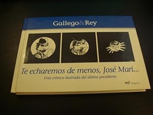 Seller image for Te echaremos de menos, Jos Mari. Una crnica ilustrada del ltimo presidente for sale by Llibres Capra