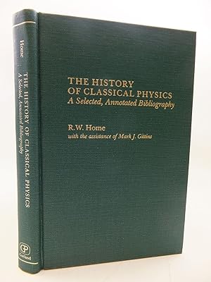 Bild des Verkufers fr THE HISTORY OF CLASSICAL PHYSICS: A SELECTED, ANNOTATED BIBLIOGRAPHY zum Verkauf von Stella & Rose's Books, PBFA