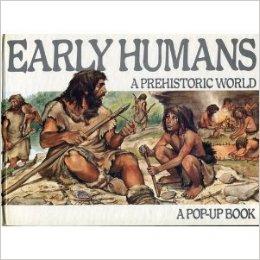 Early Humans- a Prehistoric World. A Pop-up Book